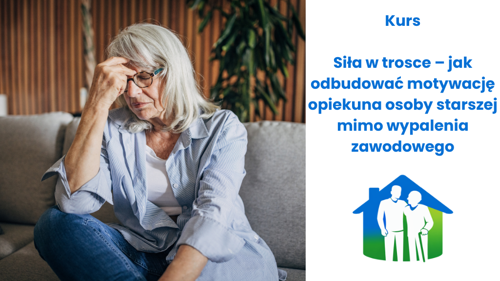 Siła w trosce – jak odbudować motywację opiekuna osoby starszej mimo wypalenia zawodowego